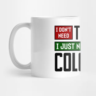 I don't need therapy, I just need to go to Colombia Mug